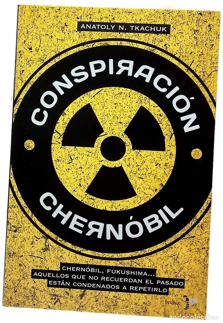 Libros: Conspiracion Chern&oacute;bil : Chern&oacute;bil, Fukushima-- aquellos que no recuerdan el pasado est&aacute;n condena...
