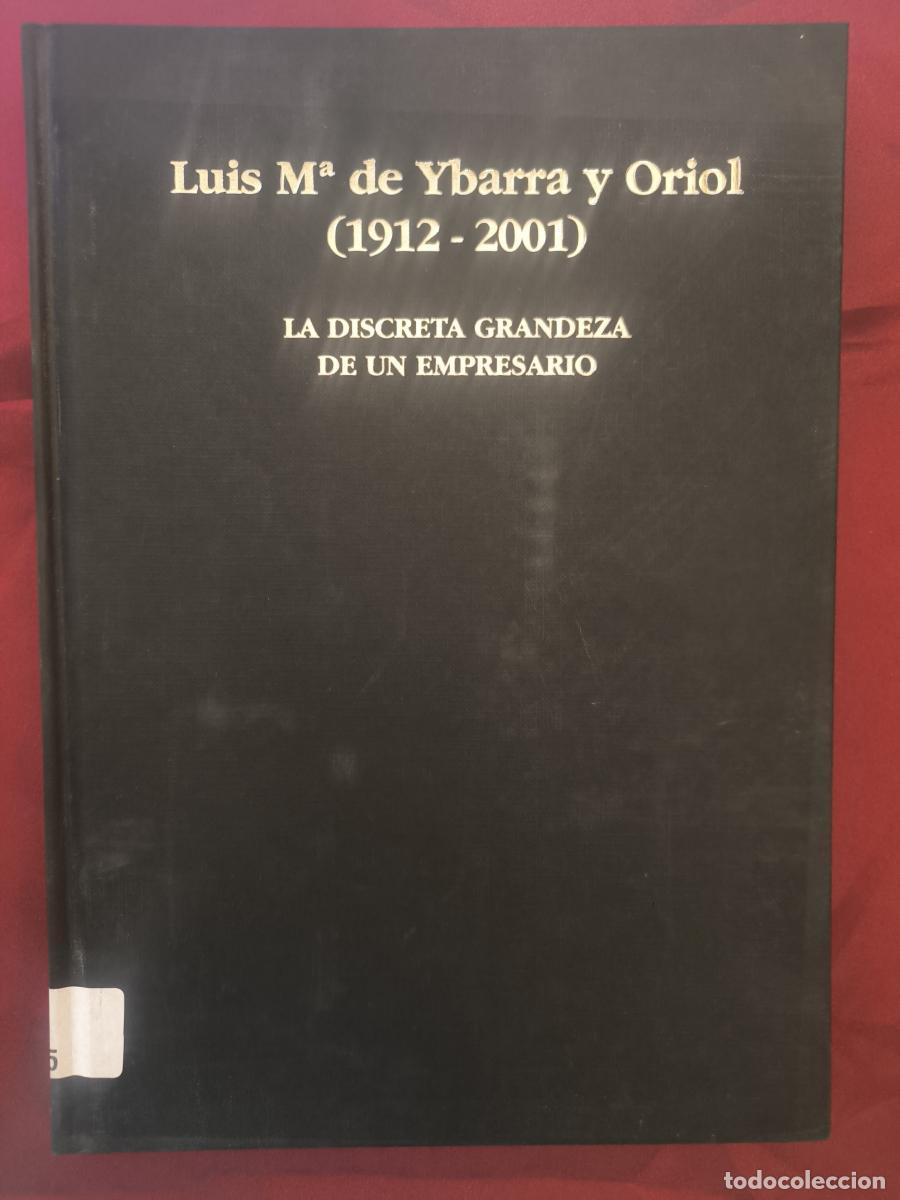Libros: Luis M&ordf; de Ybarra y Oriol (1912-2001): La discreta grandeza de un empresario. - Carmen Erro Gasca