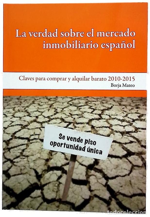 Libros: La verdad sobre el mercado inmobiliario espa&ntilde;ol c&oacute;mo comprar y alquilar barato en 2010-2015