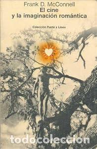 Libros: El cine y la imaginaci&oacute;n rom&aacute;ntica. - F. Mac Connell. TDK760