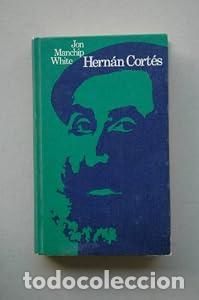 Libros: Hern&aacute;n Cort&eacute;s. - Jon Manchip White. TDK760