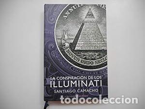Libros: La conspiraci&oacute;n de los Illuminati : todo sobre la sociedad secreta m&aacute;s poderosa del mundo y su fuerz