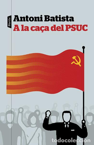 Libros: A la ca&ccedil;a del PSUC- 9788498093810