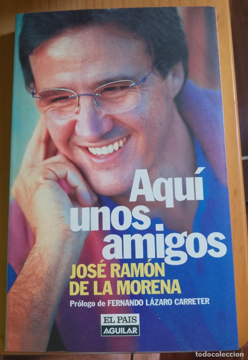 Libri di seconda mano: AQU&Iacute; UNOS AMIGOS - JOS&Eacute; RAM&Oacute;N DE LA MORENA