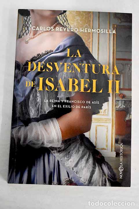Libros: La desventura de Isabel II: la reina y Francisco de As&iacute;s en el exilio de Par&iacute;s.- Reyero, Carlos