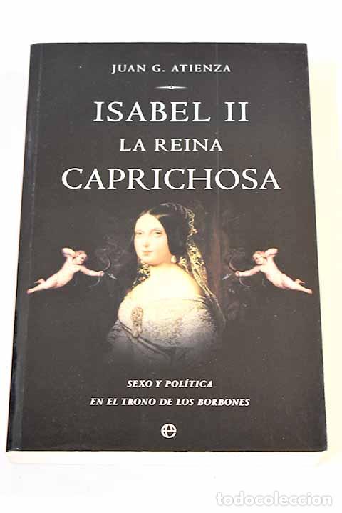 Libros: Isabel II, la reina caprichosa: sexo y pol&iacute;tica en el trono de los Borbones.- Atienza, Juan