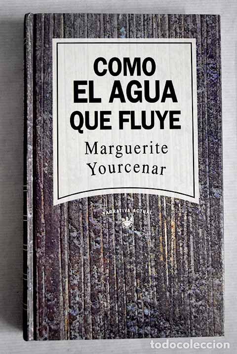 Libros: Como el agua que fluye.- Yourcenar, Marguerite