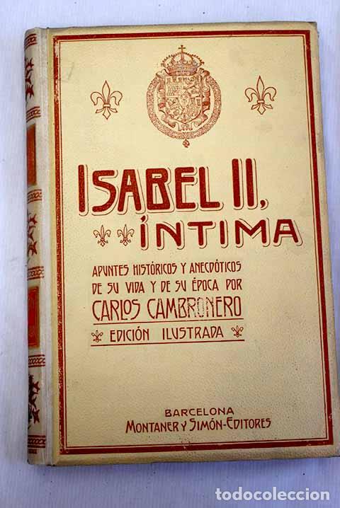 Libros: Isabel II: &iacute;ntima : apuntes hist&oacute;rico anecd&oacute;ticos de su vida y de su &eacute;poca.- Cambronero, Carlos