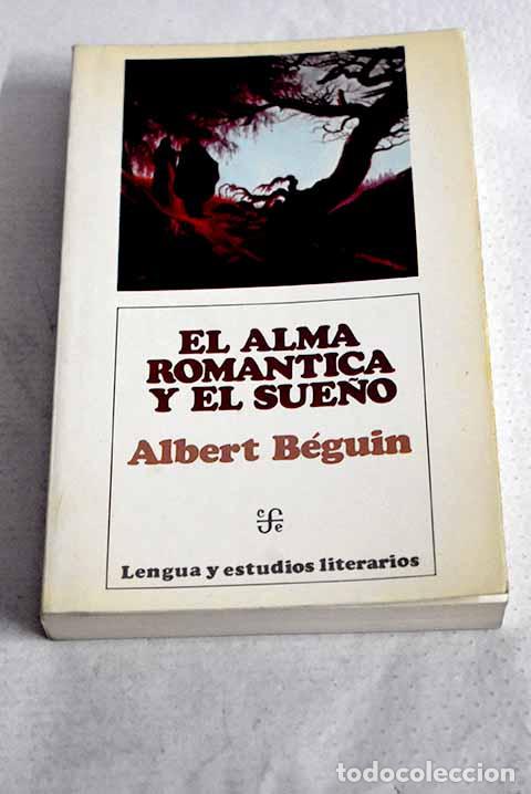 Libros: El alma rom&aacute;ntica y el sue&ntilde;o: ensayo sobre el romanticismo alem&aacute;n y la poes&iacute;a francesa