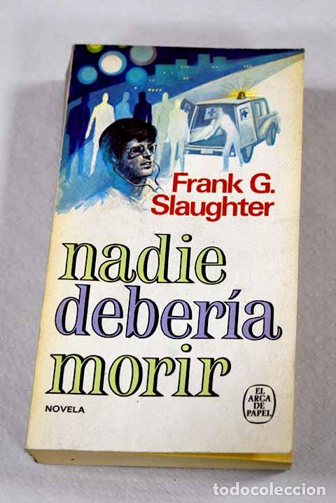 Libri di seconda mano: Nadie deber&iacute;a morir: Slaughter, Frank G..- Slaughter, Frank G.