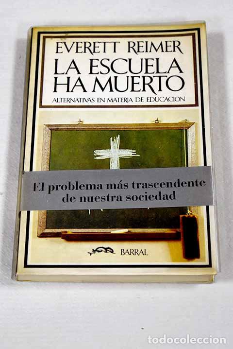 Livros em segunda m&atilde;o: La escuela ha muerto: alternativas en materia de educaci&oacute;n.- Reimer, Everett