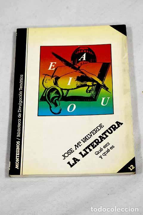 Libros: La literatura: qu&eacute; era y qu&eacute; es.- Valverde, Jos&eacute; Mar&iacute;a