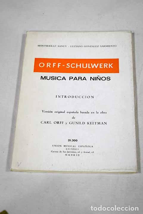 Libros: Orff-Schulwer, m&uacute;sica para ni&ntilde;os: introducci&oacute;n : versi&oacute;n original.- Sanuy, Montse