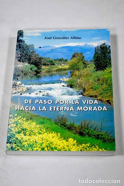 Libros: De paso por la vida hacia la eterna morada.- Gonz&aacute;lez Albiac, Jos&eacute;