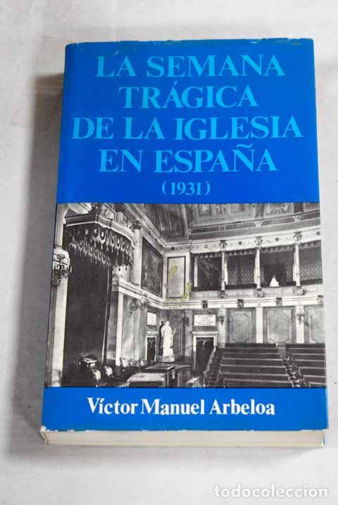 Libri di seconda mano: La semana tr&aacute;gica de la Iglesia en Espa&ntilde;a: (octubre de 1931).- Arbeloa, V&iacute;ctor Manuel