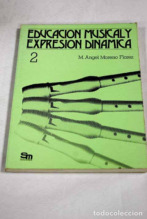 Libri di seconda mano: Educaci&oacute;n musical y expresi&oacute;n din&aacute;mica 2: 6&ordm; , 7&ordm; y 8&ordm; EGB.- Moreno Fl&oacute;rez, M. &Aacute;ngel