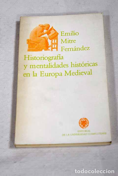 Libri di seconda mano: Historiograf&iacute;a y mentalidades hist&oacute;ricas en la Europa medieval.- Mitre Fern&aacute;ndez, Emilio