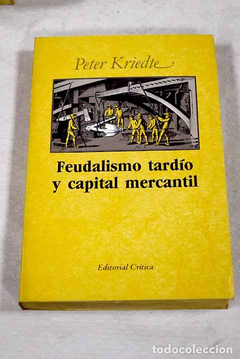 B&uuml;cher: Feudalismo tard&iacute;o y capital mercantil.- Kriedte, Peter