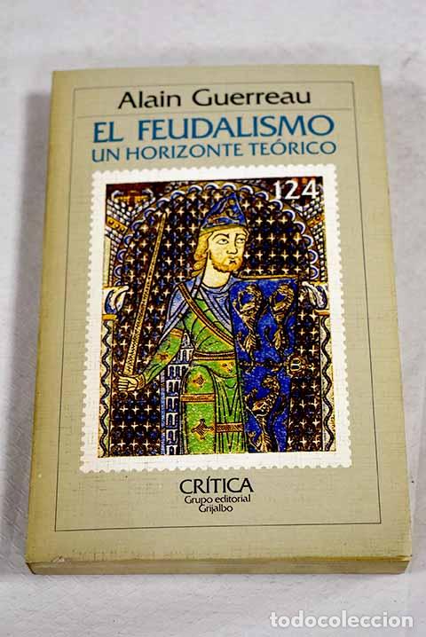 B&uuml;cher: El Feudalismo: un horizonte te&oacute;rico.- Guerreau, Alain