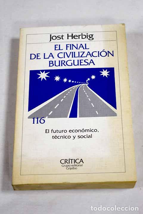 B&uuml;cher: El final de la civilizaci&oacute;n burguesa: el futuro econ&oacute;mico, t&eacute;cnico y social.- Herbig, Jost