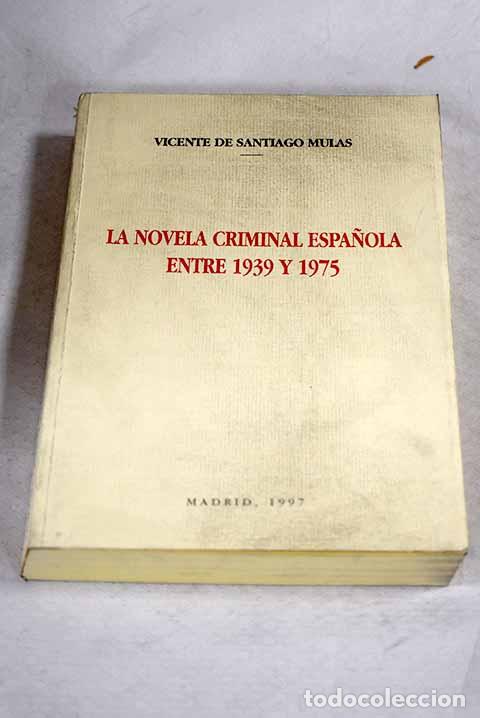 Livres: La novela criminal espa&ntilde;ola entre 1939 y 1975: (introducci&oacute;n hist&oacute;rica y repertorio bibliogr&aacute;fico)