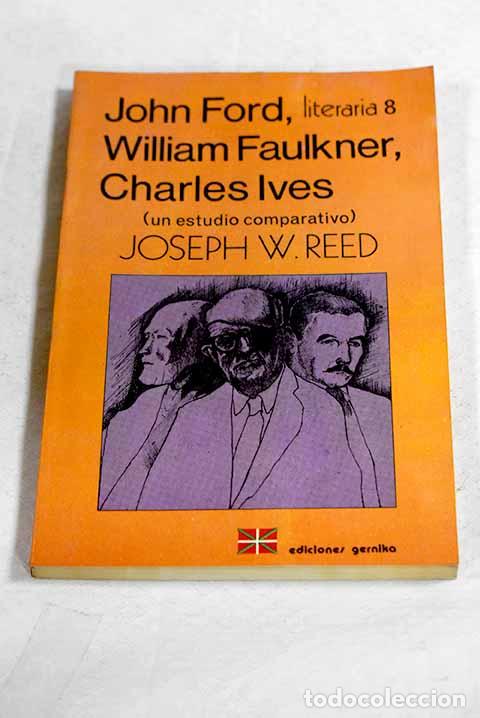 Libros: John Ford, William Faulkner, Charles Ives: un estudio comparativo.- Reed, Joseph W.