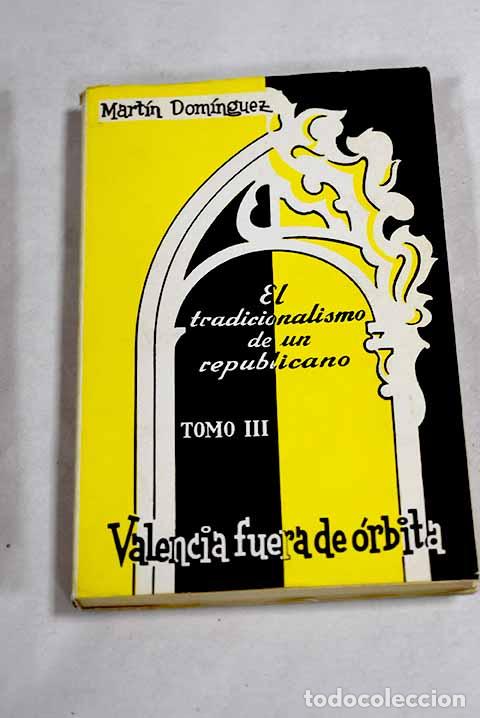 Libros: El tradicionalismo de un republicano, tomo III.- Dominguez, Martin