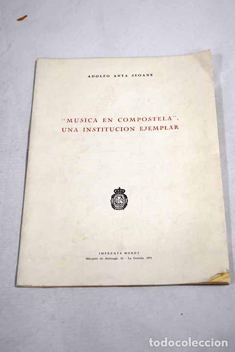 books: M&uacute;sica en Compostela , una instituci&oacute;n ejemplar.- Anta Seoane, Adolfo