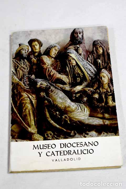 books: Cat&aacute;logo del Museo diocesano y catedralicio Valladolid.- Mart&iacute;n Gonz&aacute;lez, Juan Jos&eacute;