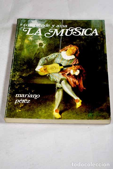 Libros: Comprende y ama la m&uacute;sica.- P&eacute;rez Guti&eacute;rrez, Mariano