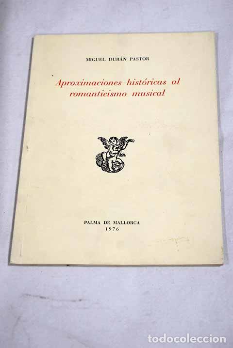 Libros: Aproximaciones hist&oacute;ricas al romanticismo musical.- Dur&aacute;n Pastor, Miguel