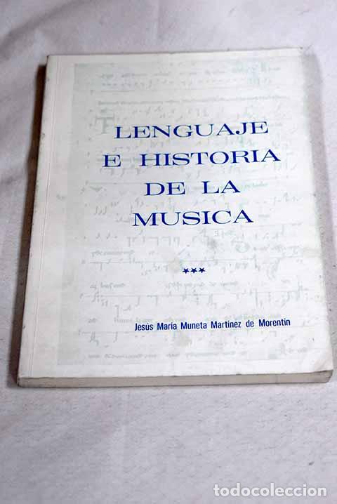 Libros: Lenguaje e Historia de la M&uacute;sica.- Muneta Mart&iacute;nez de Morent&iacute;n, Jes&uacute;s Mar&iacute;a