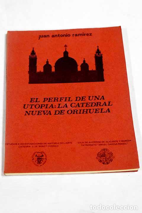 Libros: El perfil de una utop&iacute;a, la catedral nueva de Orihuela: (arte.- Ram&iacute;rez, Juan Antonio