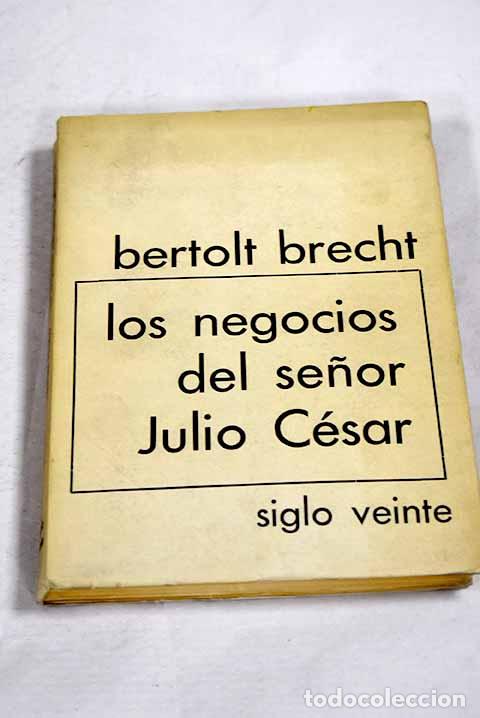 Libros: Los negocios del se&ntilde;or Julio C&eacute;sar.- Brecht, Bertolt