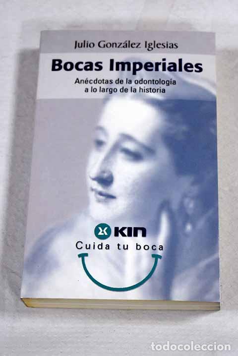 books: Bocas imperiales: an&eacute;cdotas de la odontolog&iacute;a a lo largo de la historia.- Gonz&aacute;lez Iglesias, Julio