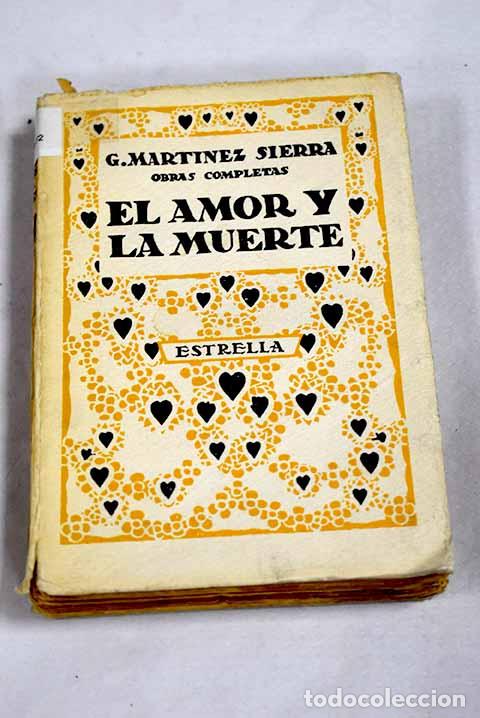Libros: El amor y la muerte: Mart&iacute;nez Sierra, Gregorio.- Mart&iacute;nez Sierra, Gregorio