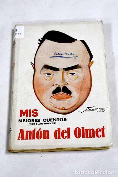 Libros: Mis mejores cuentos: (novelas breves).- Ant&oacute;n del Olmet, Luis