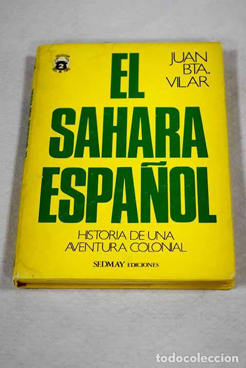 Libros: El Sahara espa&ntilde;ol: historia de una aventura colonial.- Vilar, Juan Bautista
