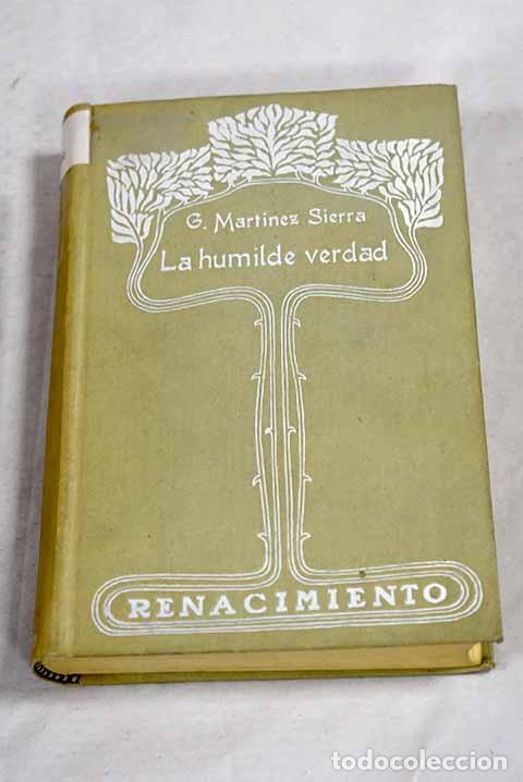 Libros: La humilde verdad: Mart&iacute;nez Sierra, Gregorio.- Mart&iacute;nez Sierra, Gregorio