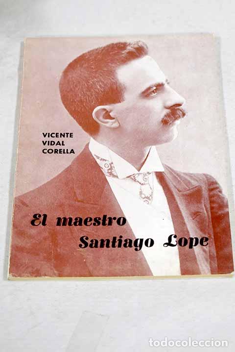 books: El maestro Santiago Lope, director y compositor de m&uacute;sica.- Vidal Corella, Vicente