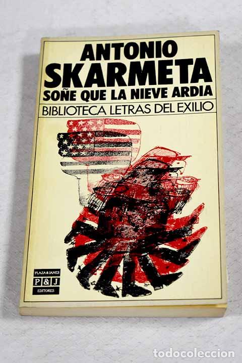 Livres: So&ntilde;&eacute; que la nieve ard&iacute;a.- Sk&aacute;rmeta, Antonio