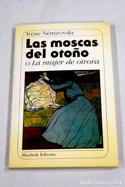 Livres: Las moscas del oto&ntilde;o o La mujer de otrora.- N&eacute;mirovsky, Irene