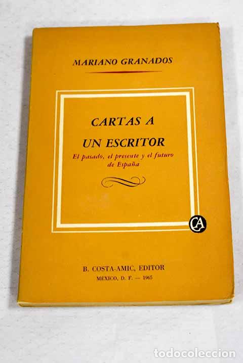 Libros: Cartas a un escritor: el pasado, el presente y el futuro de Espa&ntilde;a.- Granados, Mariano