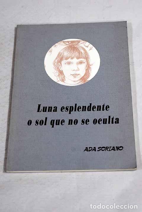 Libros: Luna esplendente o sol que no se oculta.- Soriano, Ada