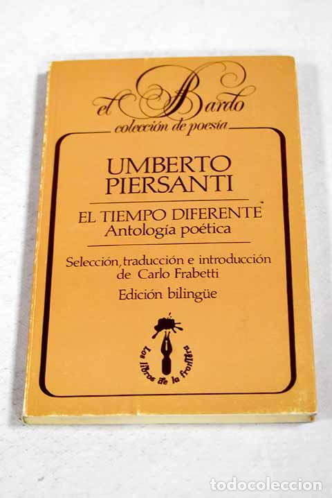Livros em segunda m&atilde;o: El tiempo diferente: antolog&iacute;a po&eacute;tica.- Piersanti, Umberto