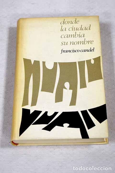 Libros: Donde la ciudad cambia su nombre.- Candel, Francisco