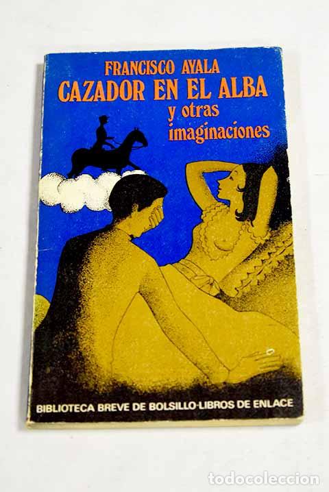 B&uuml;cher: Cazador en el alba y otras imaginaciones.- Ayala, Francisco