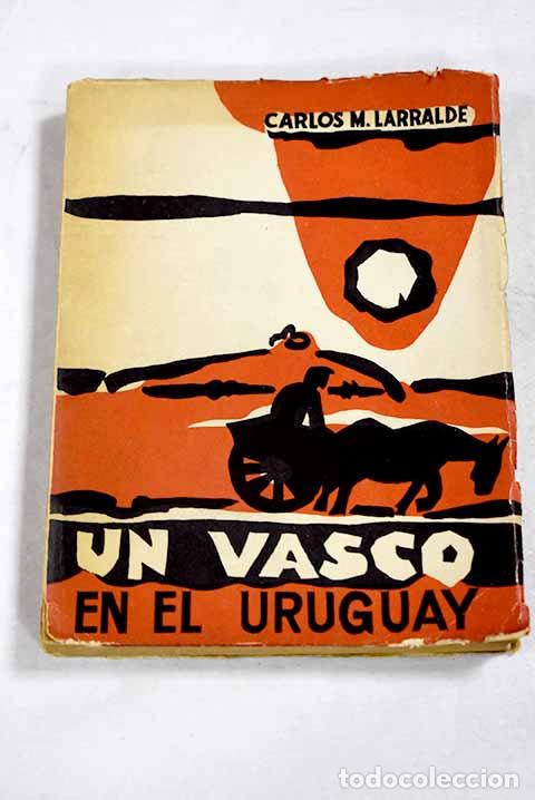 B&uuml;cher: Un vasco en el Uruguay.- Larralde, Carlos M.