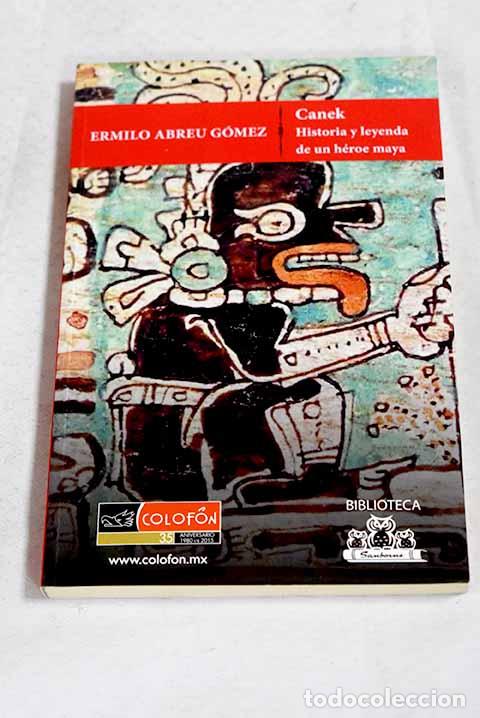 B&uuml;cher: Canek: historia y leyenda de un h&eacute;roe maya.- Abreu GA&sup3;mez, Ermilo