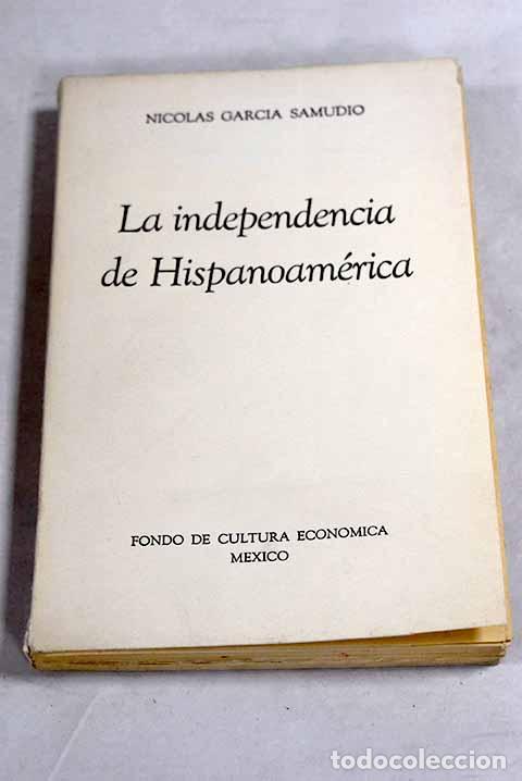 B&uuml;cher: La independencia de Hispanoam&eacute;rica.- Garc&iacute;a Samudio, Nicol&aacute;s
